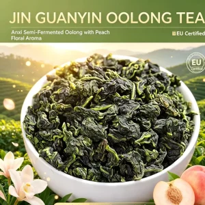 Jinguanyin Oolong Tea Anxi Orchid & Peach Aroma EU Certified Premium Quality Factory Direct